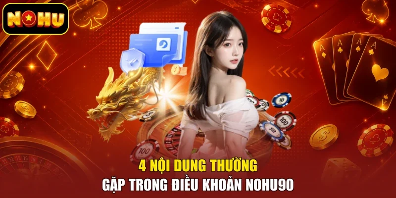 4 nội dung thường gặp trong điều khoản Nohu90