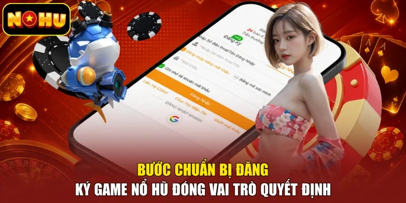 Bước chuẩn bị đăng ký game nổ hũ đóng vai trò quyết định
