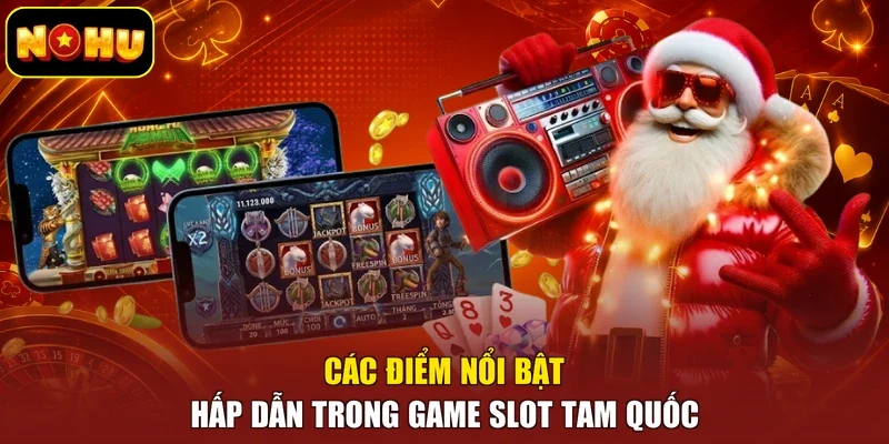 Các điểm nổi bật hấp dẫn trong game slot Tam Quốc