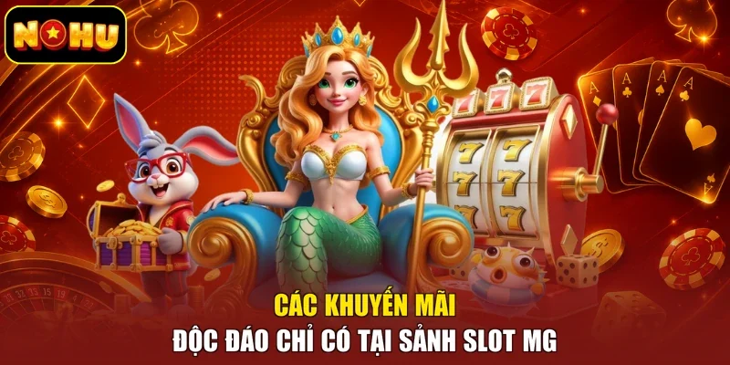 Các khuyến mãi độc đáo chỉ có tại sảnh slot MG