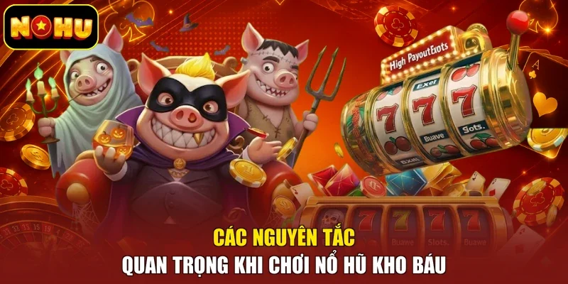 Các nguyên tắc quan trọng khi chơi nổ hũ kho báu