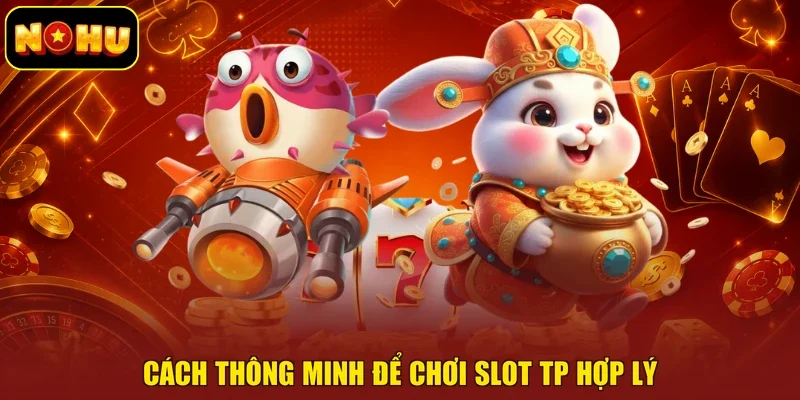 Cách thông minh để chơi slot TP hợp lý