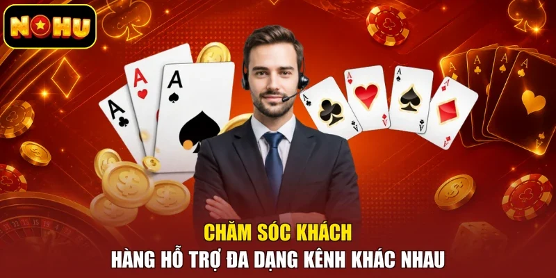 Chăm sóc khách hàng hỗ trợ đa dạng kênh khác nhau