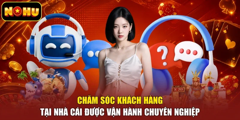 Chăm sóc khách hàng tại nhà cái được vận hành chuyên nghiệp