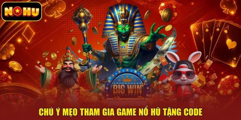 Chú ý mẹo tham gia game nổ hũ tặng code