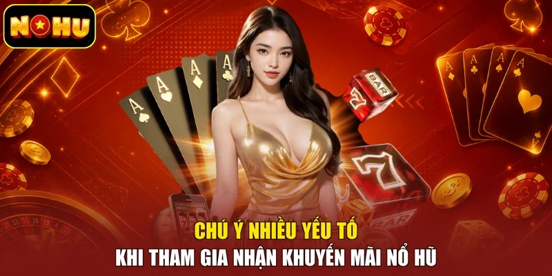 Chú ý nhiều yếu tố khi tham gia nhận khuyến mãi nổ hũ