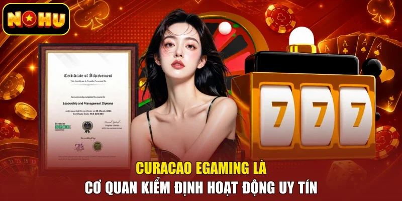 Curacao eGaming là cơ quan kiểm định hoạt động uy tín