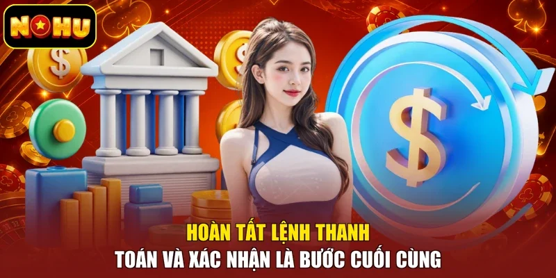 Hoàn tất lệnh thanh toán và xác nhận là bước cuối cùng
