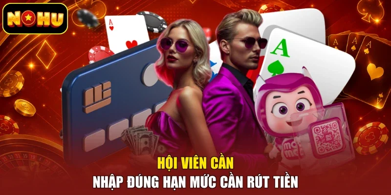 Hội viên cần nhập đúng hạn mức cần rút tiền