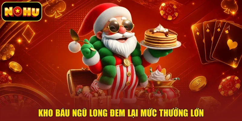 Kho Báu Ngũ Long đem lại mức thưởng lớn
