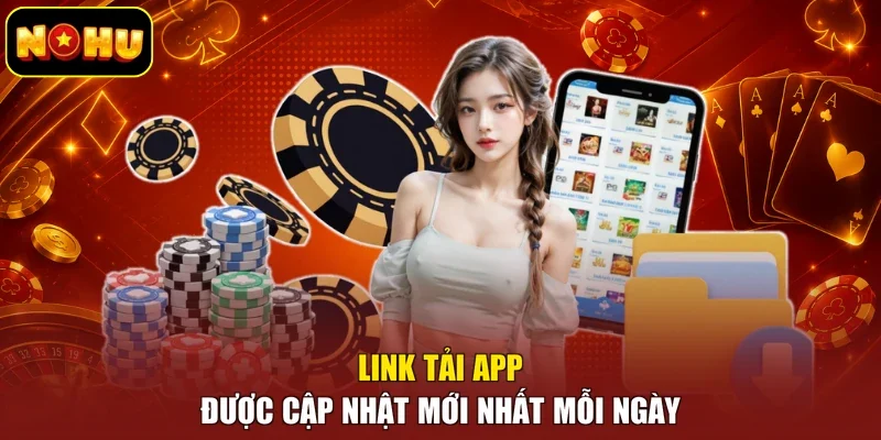 Link tải app được cập nhật mới nhất mỗi ngày