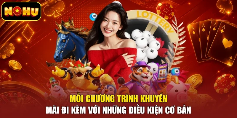 Mỗi chương trình khuyến mãi đi kèm với những điều kiện cơ bản