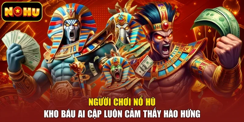 Người chơi nổ hũ kho báu Ai Cập luôn cảm thấy hào hứng