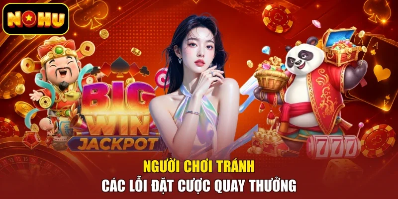 Người chơi tránh các lỗi đặt cược quay thưởng