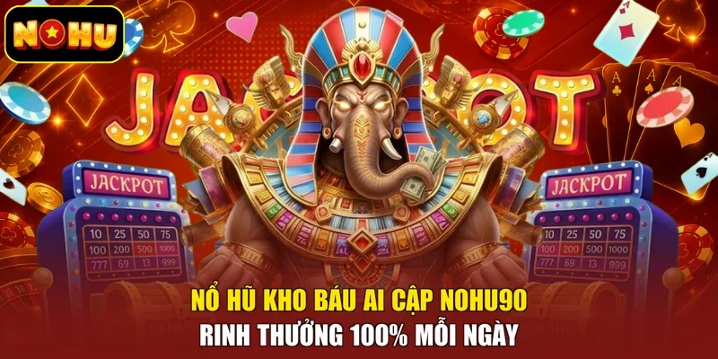 Nổ Hũ Kho Báu Ai Cập Nohu90 | Rinh Thưởng 100% Mỗi Ngày