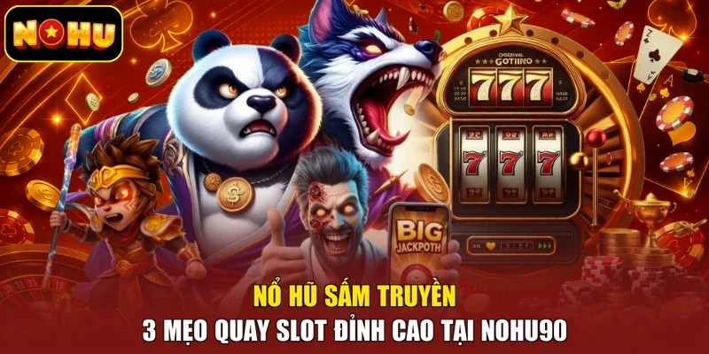 Nổ Hũ Sấm Truyền - 3 Mẹo Quay Slot Đỉnh Cao Tại Nohu90