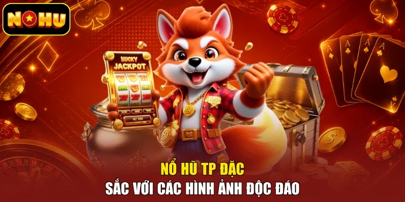 Nổ hũ TP đặc sắc với các hình ảnh độc đáo
