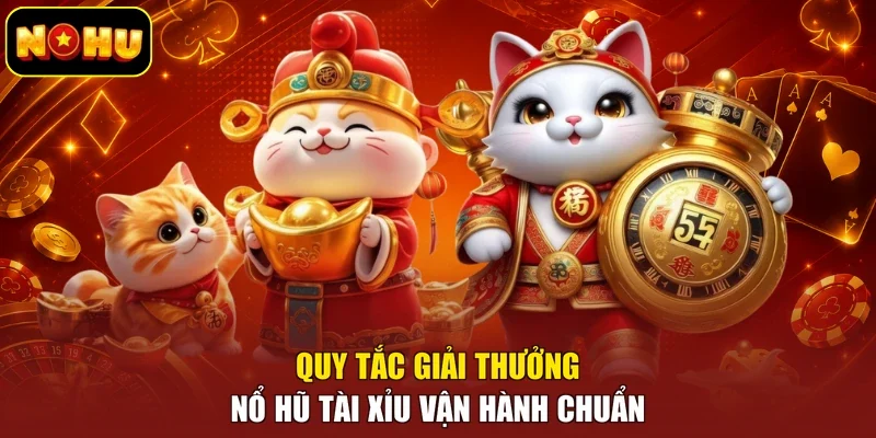 Quy tắc giải thưởng nổ hũ Tài Xỉu vận hành chuẩn