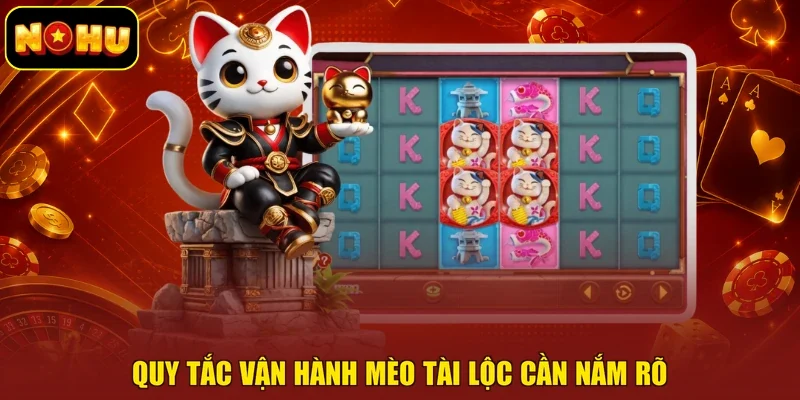 Quy tắc vận hành Mèo Tài Lộc cần nắm rõ