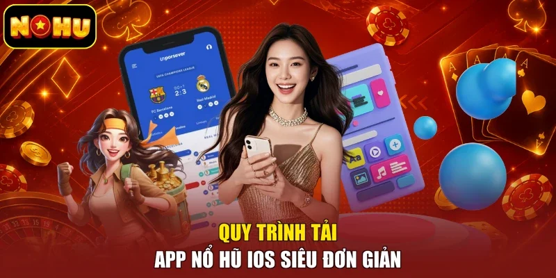 Quy trình tải app nổ hũ IOS siêu đơn giản
