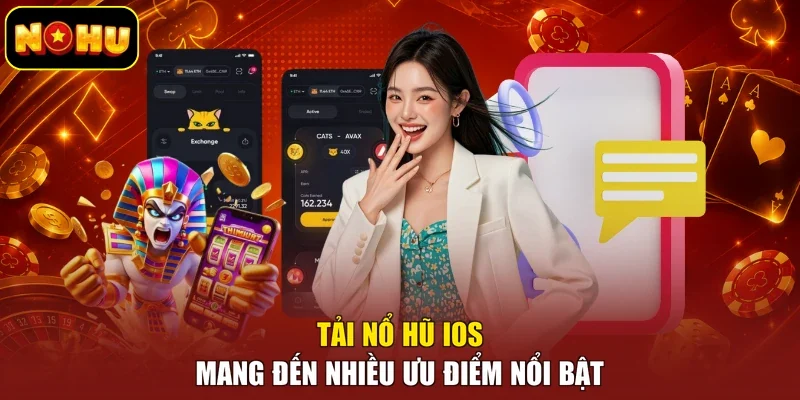 Tải nổ hũ IOS mang đến nhiều ưu điểm nổi bật
