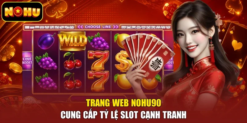 Trang web Nohu90 cung cấp tỷ lệ slot cạnh tranh