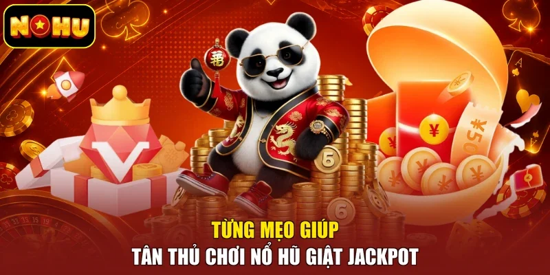 Từng mẹo giúp tân thủ chơi nổ hũ giật Jackpot