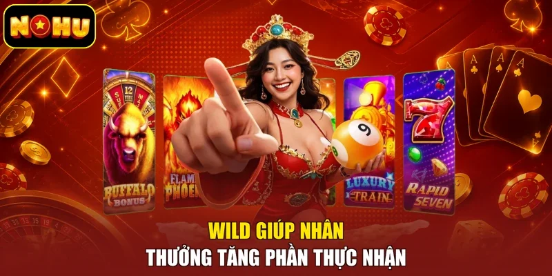 Wild giúp nhân thưởng tăng phần thực nhận