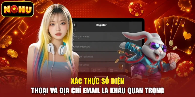Xác thực số điện thoại và địa chỉ email là khâu quan trọng